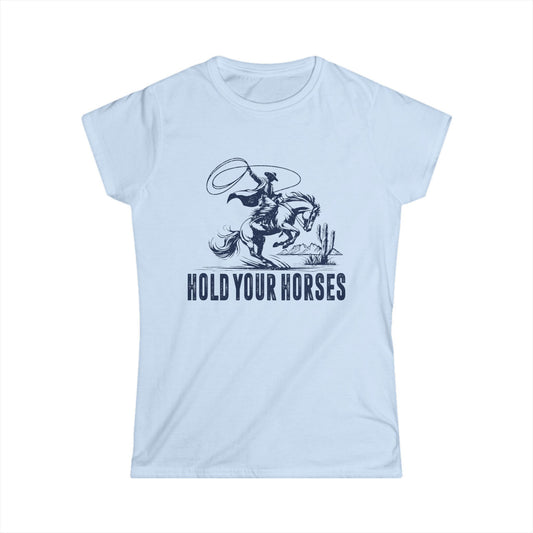 Hold Your Horses Women's Softstyle T-Shirt