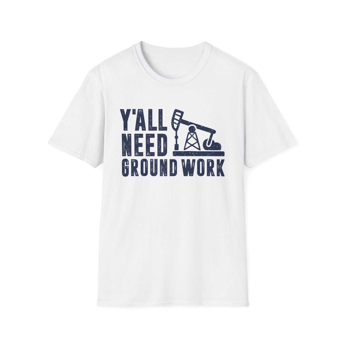 Y'all Need Ground Work Men's  Softstyle T-Shirt