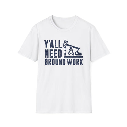 Y'all Need Ground Work Men's  Softstyle T-Shirt