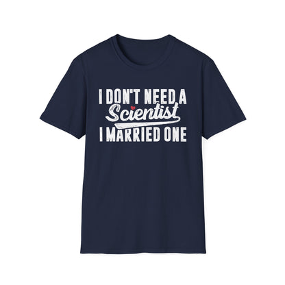 I Don't Need a Scientist, I Married One Men's Softstyle T-Shirt