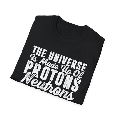 The Universe is Made Up of Protons, Neutrons, and Morons Men's  Softstyle T-Shirt