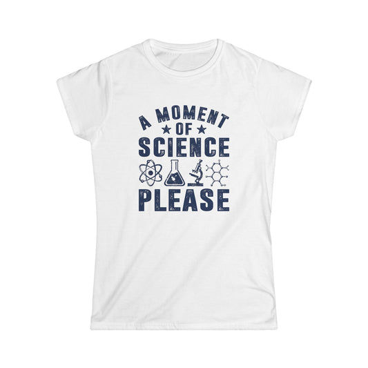 A Moment of Science Please Women's Softstyle T-Shirt