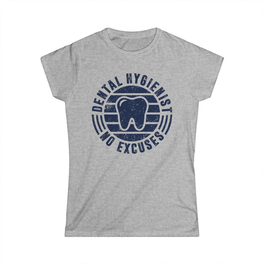 Dental Hygienist - No Excuses Women's Softstyle T-Shirt