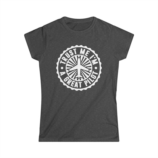 Trust Me, I'm a Great Pilot Women's Softstyle T-Shirt
