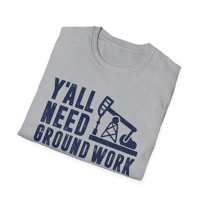 Y'all Need Ground Work Men's  Softstyle T-Shirt
