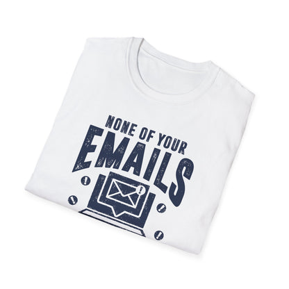 None Of Your Emails Are Finding Me Well Men's Softstyle T-Shirt