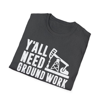 Y'all Need Ground Work Men's  Softstyle T-Shirt