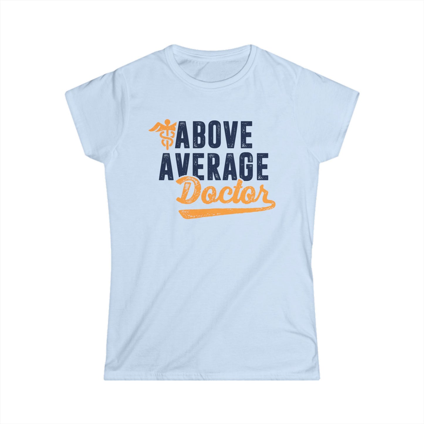 Above Average Doctor Women's Softstyle T-Shirt