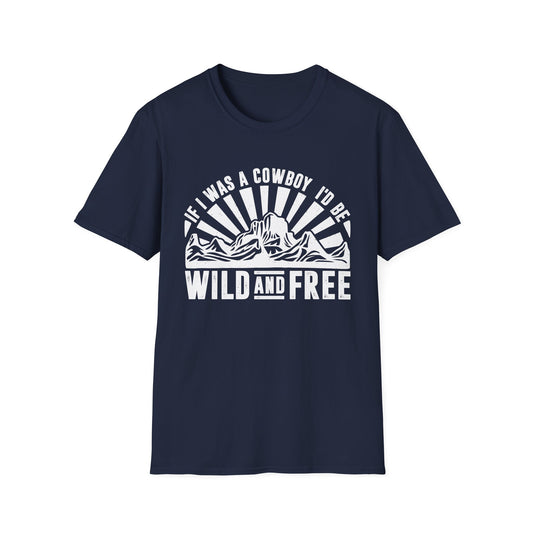 If I Was a Cowboy I'd be Wild and Free Men's  Softstyle T-Shirt