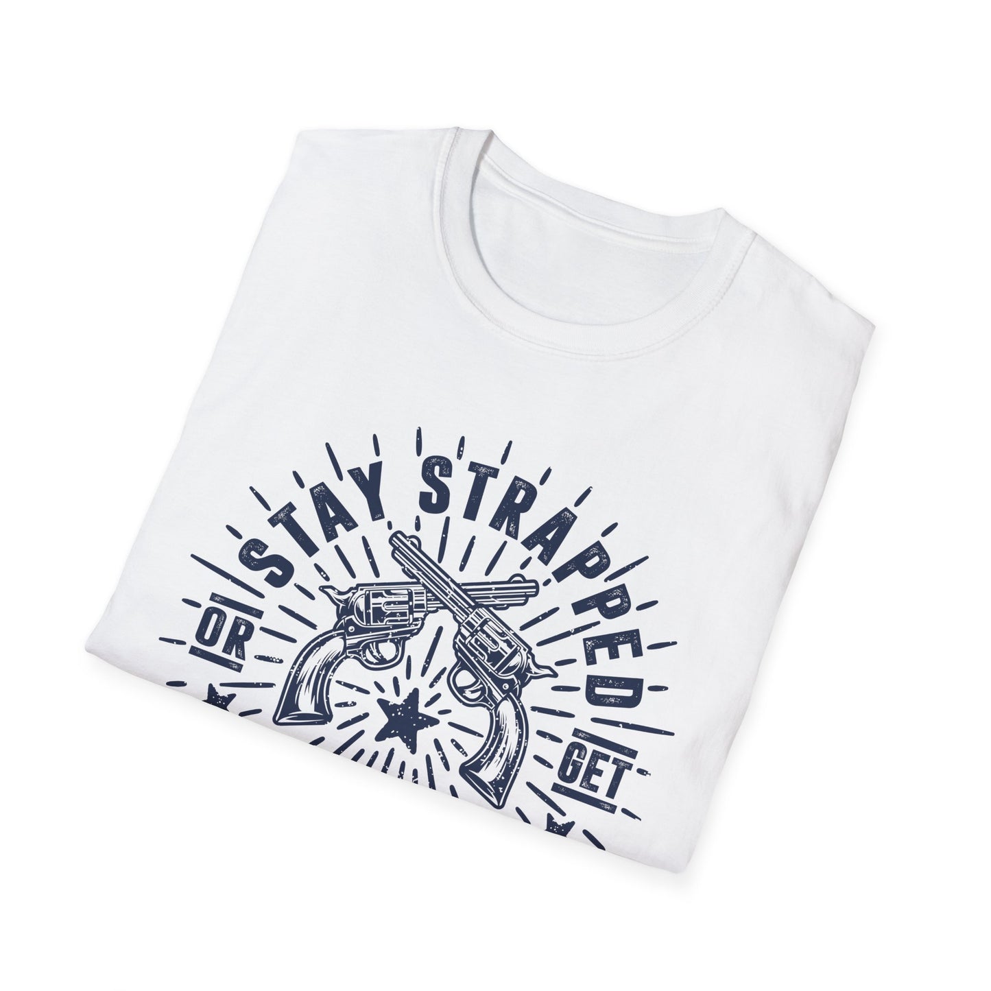 Stay Strapped or Get Clapped Men's  Softstyle T-Shirt