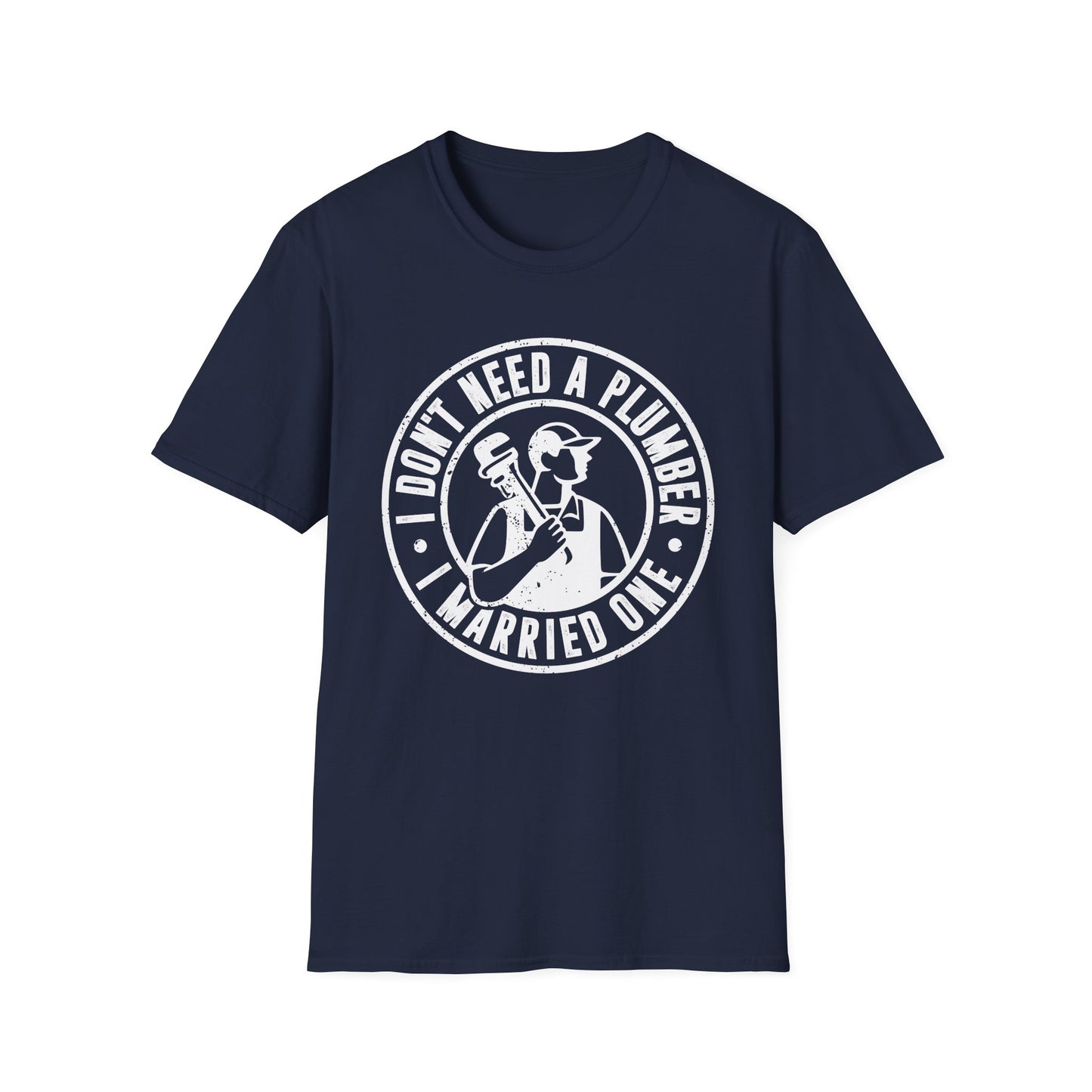 I Don't Need a Plumber I Married One Men's Softstyle T-Shirt