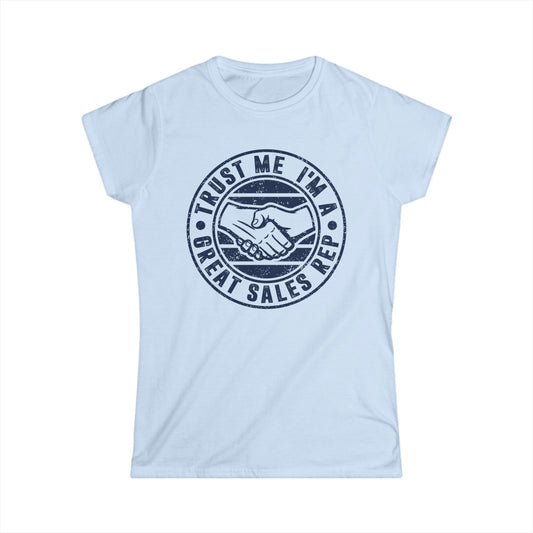 Trust Me I'm a Great Rep  Women's Softstyle T-Shirt