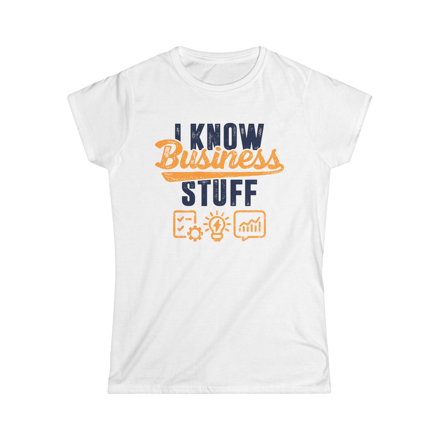 I Know Business Stuff Women's Softstyle T-Shirt