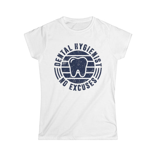 Dental Hygienist - No Excuses Women's Softstyle T-Shirt