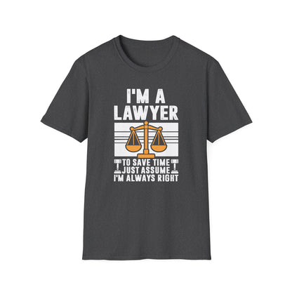 I'm a Lawyer - To Save Time Just Assume I'm Always Right Men's Softstyle T-Shirt