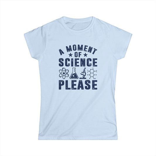 A Moment of Science Please Women's Softstyle T-Shirt