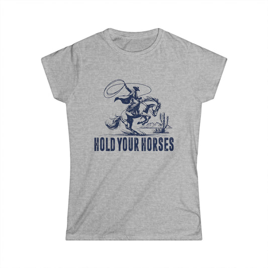 Hold Your Horses Women's Softstyle T-Shirt