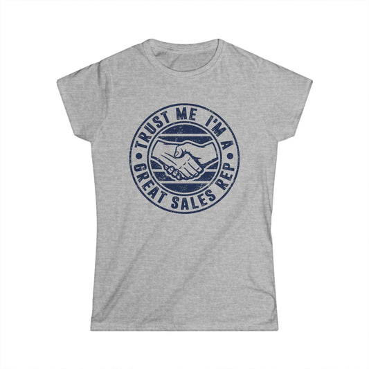 Trust Me I'm a Great Sales Rep Women's Softstyle T-Shirt