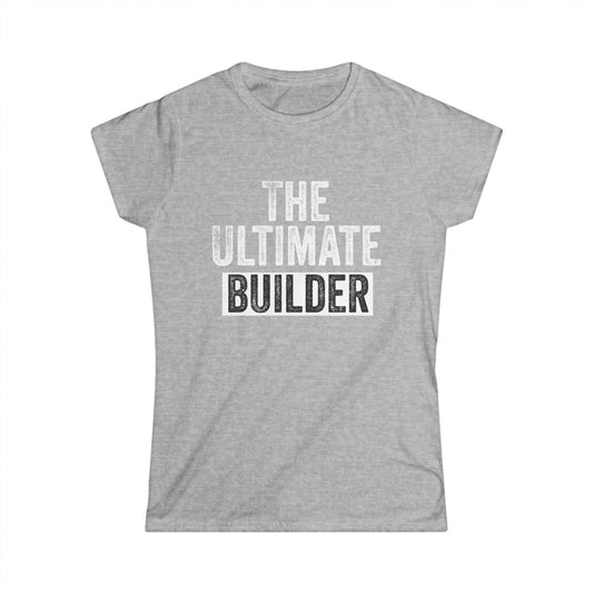 The Ultimate Builder Women's Softstyle T-Shirt