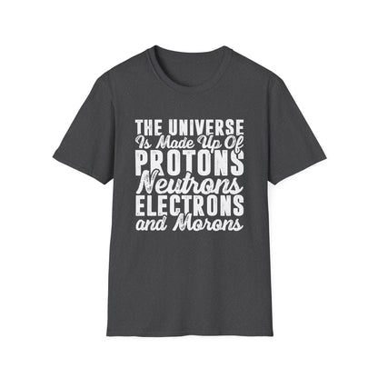 The Universe is Made Up of Protons, Neutrons, and Morons Men's  Softstyle T-Shirt