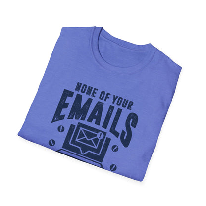 None Of Your Emails Are Finding Me Well Men's Softstyle T-Shirt