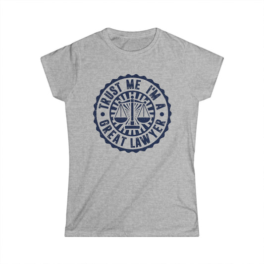 Trust Me I'm a Great Lawyer Women's Softstyle T-Shirt