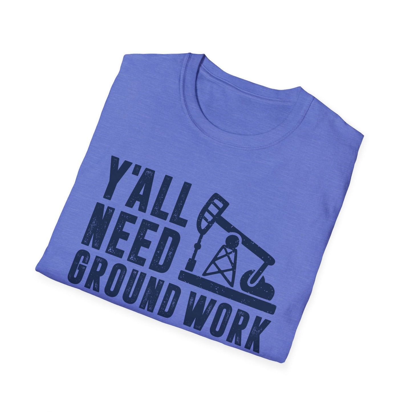 Y'all Need Ground Work Men's  Softstyle T-Shirt