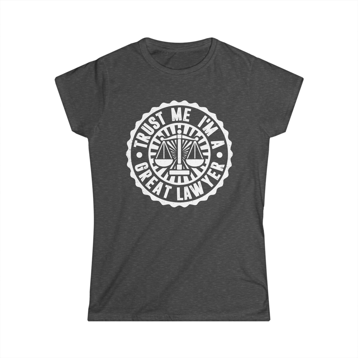 Trust Me I'm a Great Lawyer Women's Softstyle T-Shirt