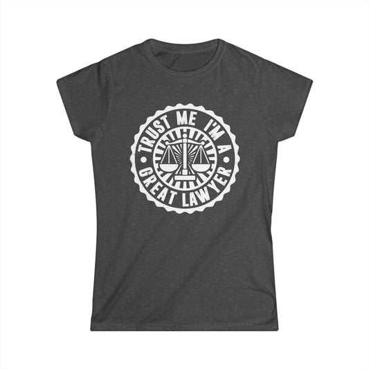 Trust Me I'm a Great Lawyer Women's Softstyle T-Shirt