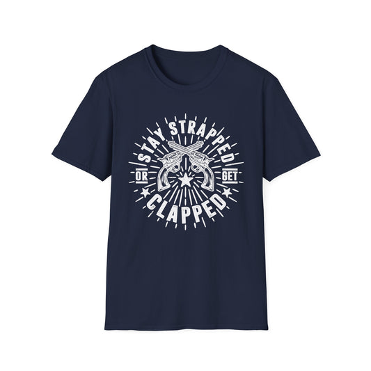 Stay Strapped or Get Clapped Men's  Softstyle T-Shirt