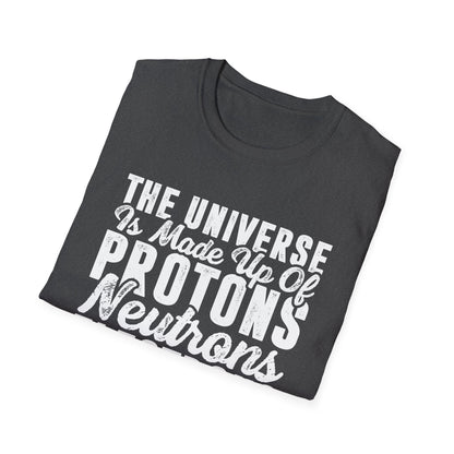 The Universe is Made Up of Protons, Neutrons, and Morons Men's  Softstyle T-Shirt