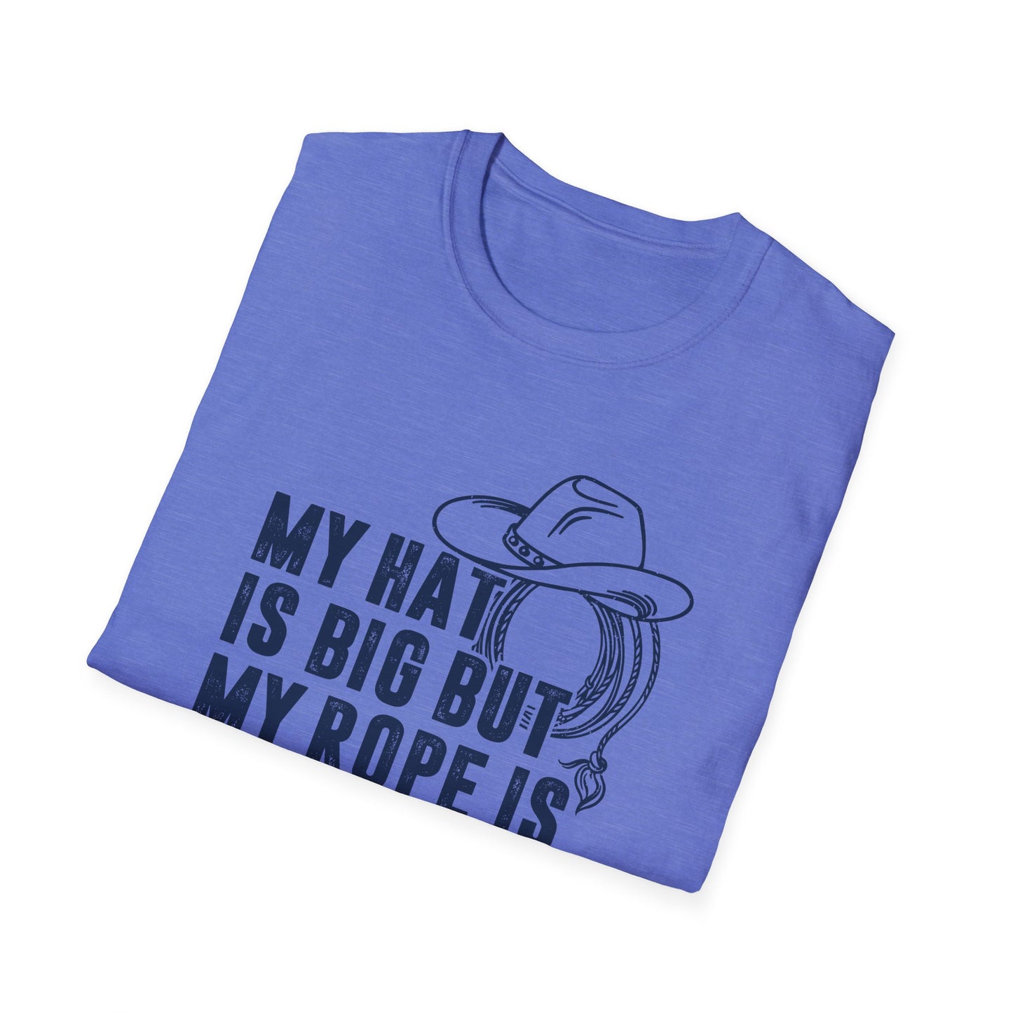 My Hat is Big but My Rope is Bigger Men's Softstyle T-Shirt