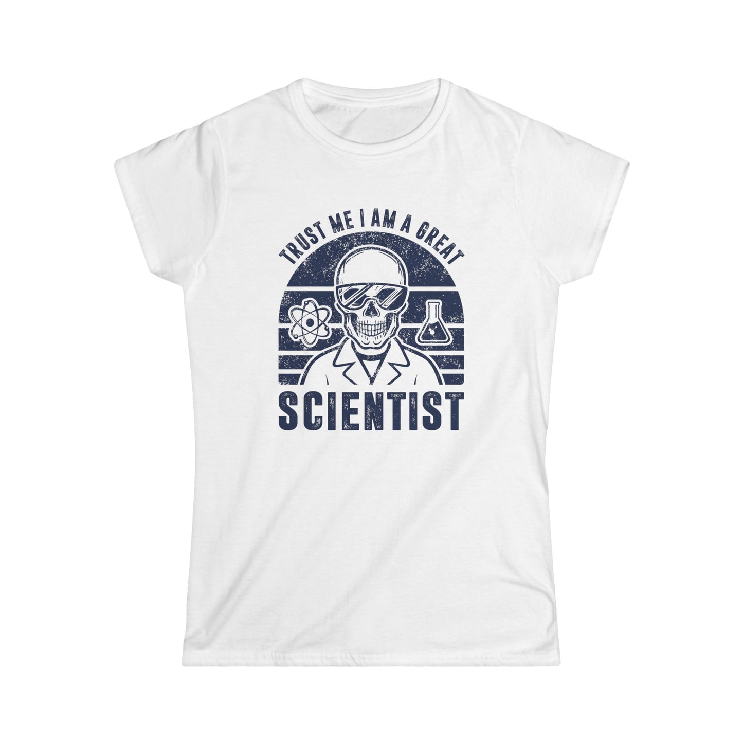 Trust Me, I am a Great Scientist Women's Softstyle T-Shirt