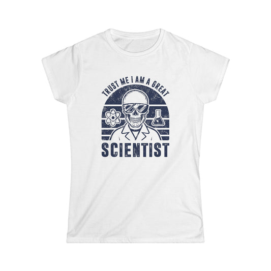 Trust Me, I am a Great Scientist Women's Softstyle T-Shirt