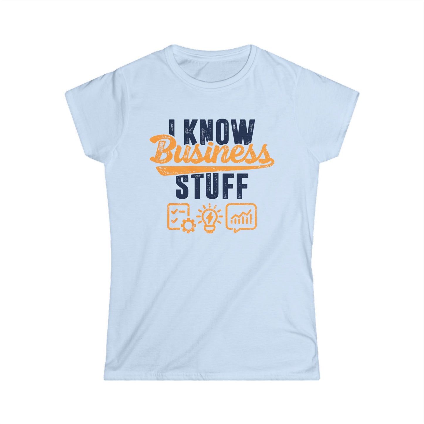 I Know Business Stuff Women's Softstyle T-Shirt