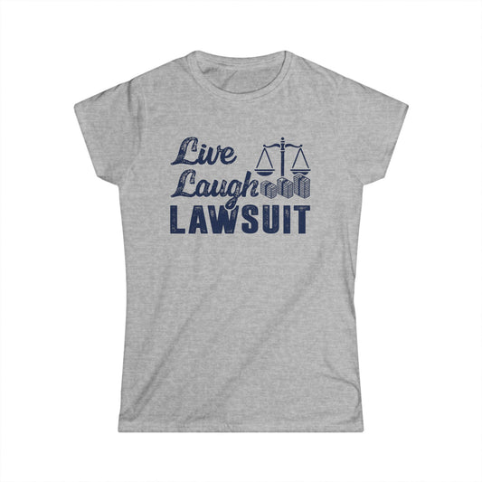 Live Laugh Lawsuit Women's Softstyle T-Shirt