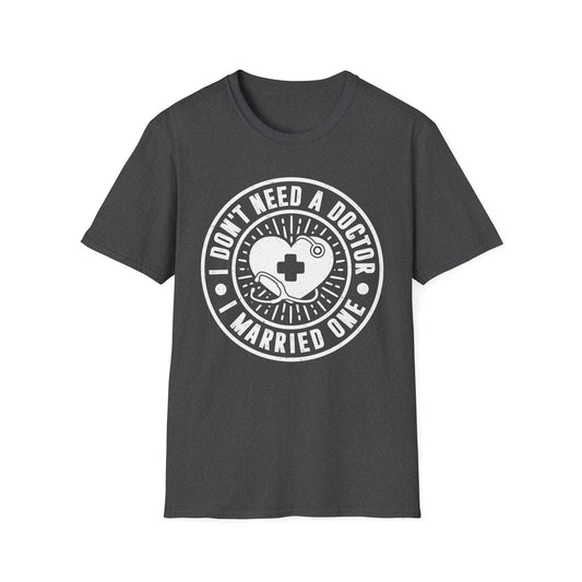I Don't Need a Doctor I Married One Men's  Softstyle T-Shirt