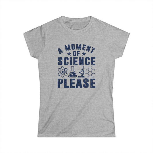 A Moment of Science Please Women's Softstyle T-Shirt