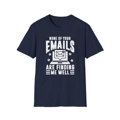 None Of Your Emails Are Finding Me Well Men's Softstyle T-Shirt