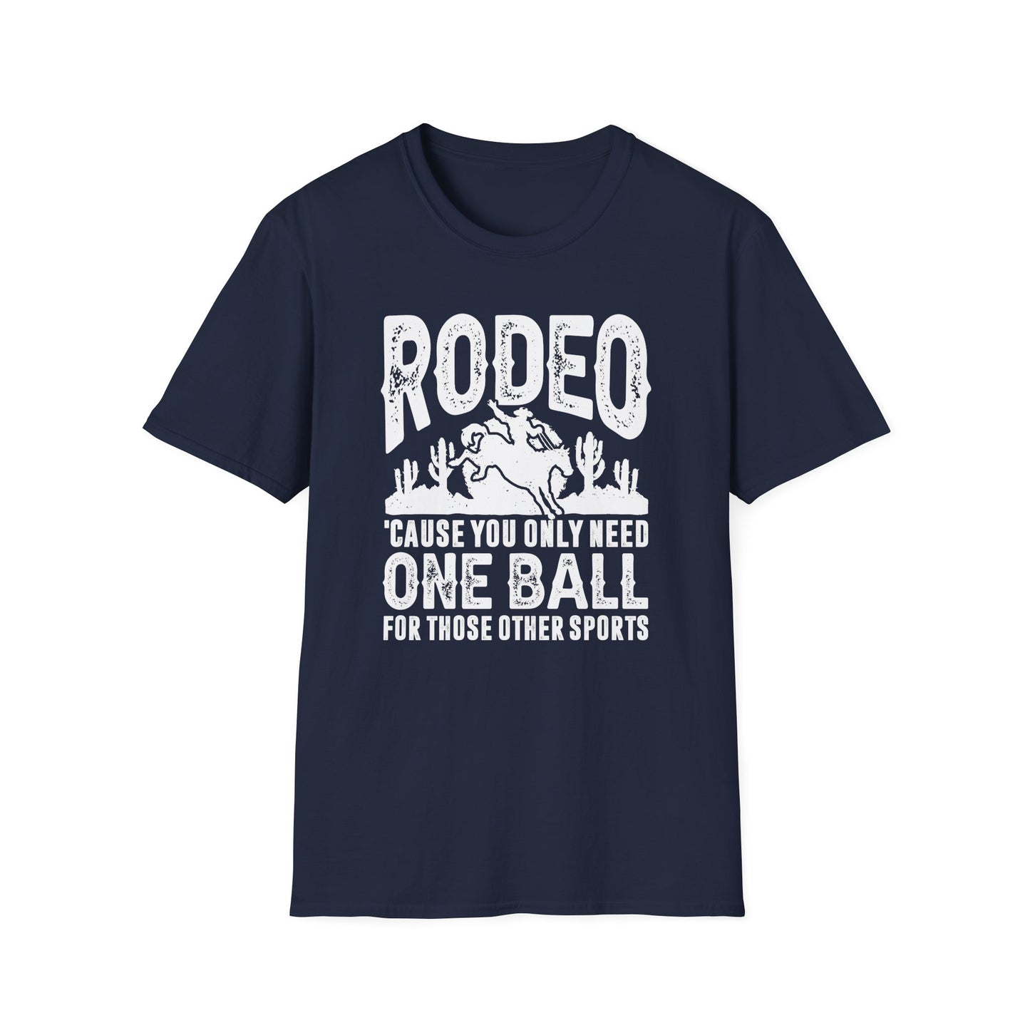 Rodeo Cause You Only Need One Ball for Those Other Sports Men's Softstyle T-Shirt