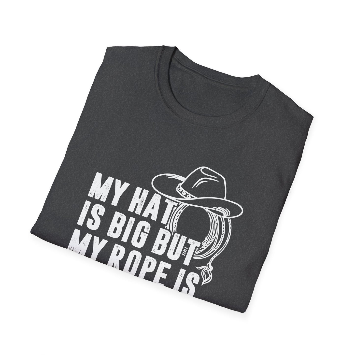 My Hat is Big but My Rope is Bigger Men's Softstyle T-Shirt