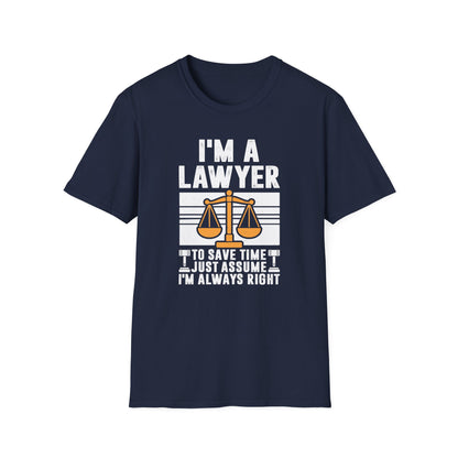 I'm a Lawyer - To Save Time Just Assume I'm Always Right Men's Softstyle T-Shirt