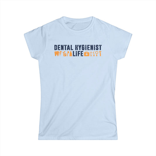Dental Hygienist Life Women's Softstyle T-Shirt