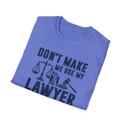 Don't Make Me Use My Lawyer Voice Men's Softstyle T-Shirt