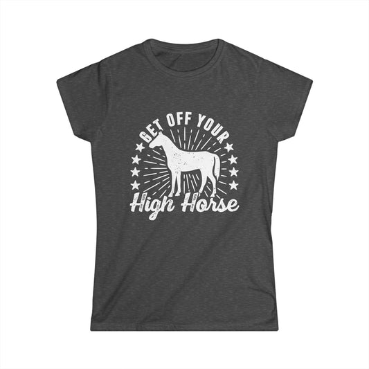 Get off your High Horse Women's Softstyle T-Shirt
