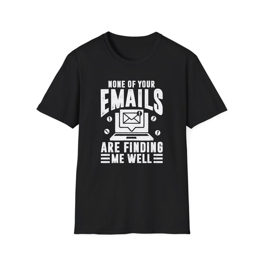 None Of Your Emails Are Finding Me Well Men's Softstyle T-Shirt