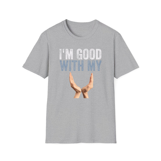 I'm Good With My Hands Men's Softstyle T-Shirt