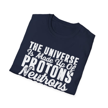 The Universe is Made Up of Protons, Neutrons, and Morons Men's  Softstyle T-Shirt