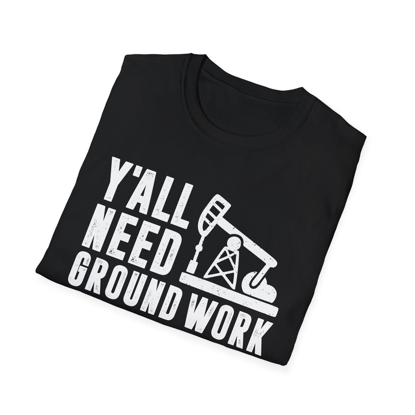 Y'all Need Ground Work Men's  Softstyle T-Shirt