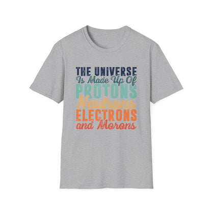The Universe is Made Up of Protons, Neutrons, and Morons Men's  Softstyle T-Shirt